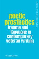 Poetic prosthetics : trauma and language in contemporary veteran writing /