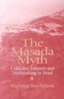 The Masada myth : collective memory and mythmaking in Israel /