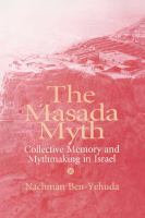The Masada myth collective memory and mythmaking in Israel /