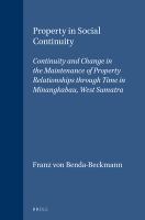 Property in social continuity continuity and change in the maintenance of property relationships through time in Minangkabau, West Sumatra /