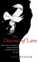 The descent of love : Darwin and the theory of sexual selection in American fiction, 1871-1926 /