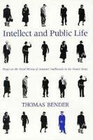 Intellect and public life : essays on the social history of academic intellectuals in the United States /