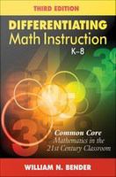 Differentiating math instruction, K-8 common core mathematics in the 21st century classroom /