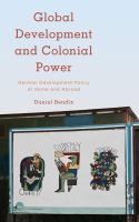 Global development and colonial power German development policy at home and abroad /