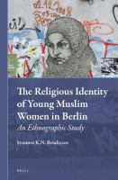 The Religious Identity of Young Muslim Women in Berlin : An Ethnographic Study.