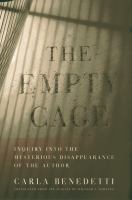 The empty cage : inquiry into the mysterious disappearance of the author /