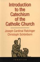 Introduction to the catechism of the Catholic Church / Joseph Cardinal Ratzinger, Christoph Schönborn.