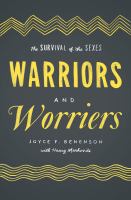 Warriors and Worriers : The Survival of the Sexes.