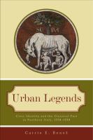 Urban legends : civic identity and the classical past in northern Italy, 1250-1350 /