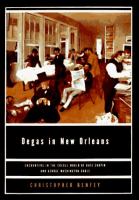 Degas in New Orleans : encounters in the Creole world of Kate Chopin and George Washington Cable /