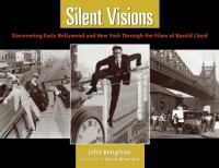 Silent Visions : Discovering Early Hollywood and New York Through the Films of Harold Lloyd.