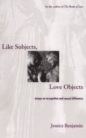 Like subjects, love objects : essays on recognition and sexual difference /