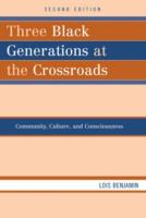 Three Black generations at the crossroads : community, culture, and conciousness /