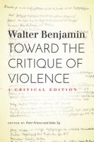 Toward the critique of violence a critical edition /