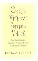 Comic visions, female voices : contemporary women novelists and Southern humor /