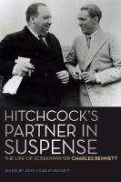 Hitchcock's Partner in Suspense : the Life of Screenwriter Charles Bennett.
