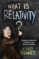 What Is Relativity? : An Intuitive Introduction to Einstein's Ideas, and Why They Matter.