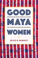 Good Maya women : migration and revitalization of clothing and language in highland Guatemala /