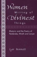 Women writing of divinest things : rhetoric and the poetry of Pembroke, Wroth and Lanyer /