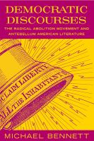 Democratic discourses : the radical abolition movement and antebellum American literature /