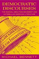 Democratic Discourses : The Radical Abolition Movement and Antebellum American Literature.