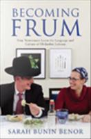 Becoming Frum : How Newcomers Learn the Language and Culture of Orthodox Judaism.