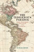 The Indigenous paradox : rights, sovereignty, and culture in the Americas /