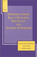 The department chair's role in developing new faculty into teachers and scholars /