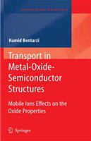 Transport in Metal-Oxide-Semiconductor Structures Mobile Ions Effects on the Oxide Properties /