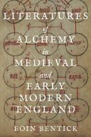 Literatures of alchemy in medieval and early modern England /