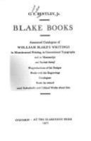 Blake books : annotated catalogues of William Blake's writings in illuminated printing, in conventional typography and in manuscript, and reprints thereof, reproductions of his designs, books with his engravings, catalogues, books he owned, and scholarly and critical works about him /