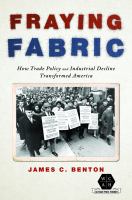 Fraying fabric : how trade policy and industrial decline transformed America /