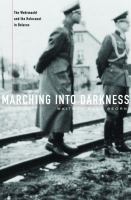 Marching into Darkness : The Wehrmacht and the Holocaust in Belarus.