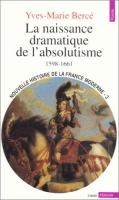 La naissance dramatique de l'absolutisme : 1598-1661 /