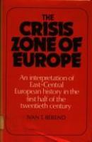 The crisis zone of Europe : an interpretation of East-central European history in the first half of the twentieth century /