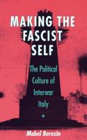 Making the Fascist Self The Political Culture of Interwar Italy /