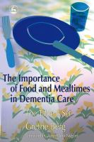 The Importance of Food and Mealtimes in Dementia Care : The Table Is Set.