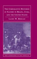 The comparative histories of slavery in Brazil, Cuba, and the United States /