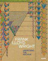 Frank Lloyd Wright : unpacking the archive /