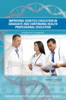 Improving genetics education in graduate and continuing health professional education workshop summary /