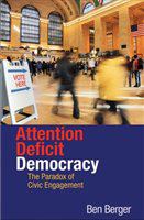 Attention deficit democracy the paradox of civic engagement /