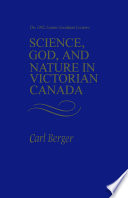 Science, God, and nature in Victorian Canada /