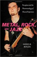 Metal, rock, and jazz : perception and the phenomenology of musical experience /