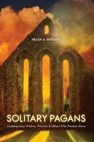 Solitary pagans : contemporary witches, wiccans, and others who practice alone /