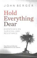 Hold everything dear : dispatches on survival and resistance /