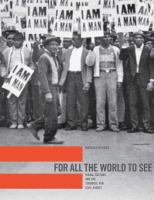 For all the world to see : visual culture and the struggle for civil rights /