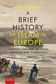 A brief history of Islam in Europe thirteen centuries of creed, conflict and coexistence /