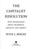 The capitalist revolution : fifty propositions about prosperity, equality, and liberty /