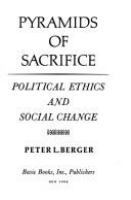 Pyramids of sacrifice: political ethics and social change /