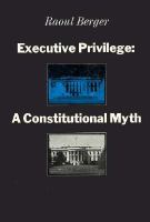 Executive privilege: A constitutional myth.